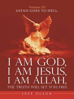 cover image of I Am God, I Am Jesus, I Am Allah, the Truth Will Set You Free.
